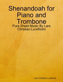 Shenandoah for Piano and Trombone - Pure Sheet Music By Lars Christian Lundholm (eBook, ePUB)