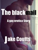 The Blackmail a Gay Erotica Story (eBook, ePUB)