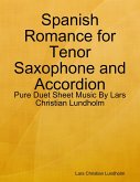 Spanish Romance for Tenor Saxophone and Accordion - Pure Duet Sheet Music By Lars Christian Lundholm (eBook, ePUB)