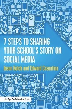 7 Steps to Sharing Your School's Story on Social Media - Kotch, Jason; Cosentino, Edward