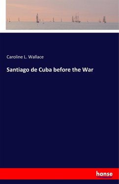 Santiago de Cuba before the War - Wallace, Caroline L.