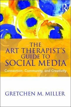 The Art Therapist's Guide to Social Media - Miller, Gretchen M