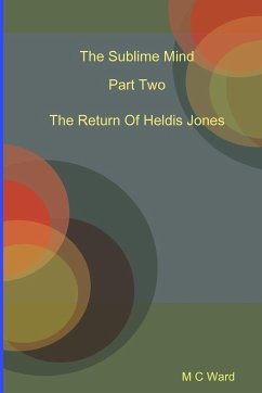 The Sublime Mind Part Two The Return Of Heldis Jones - Ward, Michael