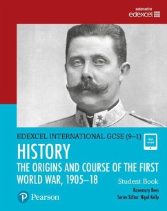 Pearson Edexcel International GCSE (9-1) History: The Origins and Course of the First World War, 1905-18 Student Book - Rees, Rosemary