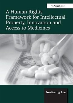 A Human Rights Framework for Intellectual Property, Innovation and Access to Medicines - Lee, Joo-Young