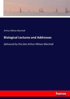Biological Lectures and Addresses - Marshall, Arthur Milnes