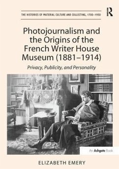 Photojournalism and the Origins of the French Writer House Museum (1881-1914) - Emery, Elizabeth