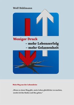 Weniger Druck - mehr Lebenserfolg - mehr Gelassenheit - Bühlmann, Wolf Michael