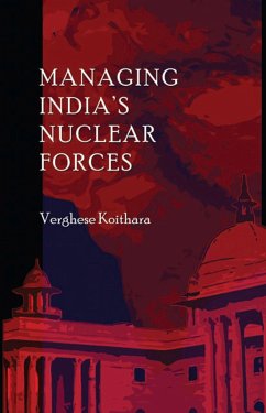 Managing India's Nuclear Forces - Koithara, Verghese