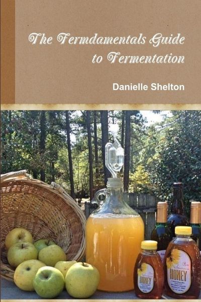 The Fermdamentals Guide to Fermentation The Fermdamentals Guide to Fermentation