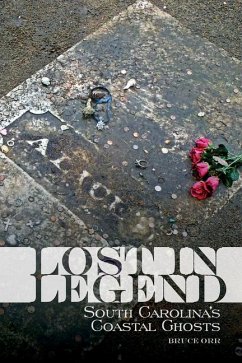 Lost in Legend: South Carolina's Coastal Ghosts and Lore - Orr, Bruce