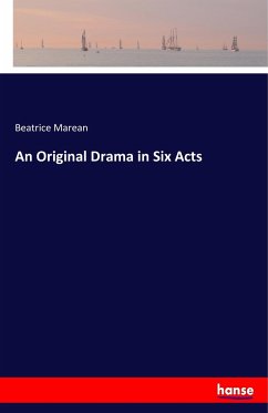 An Original Drama in Six Acts - Marean, Beatrice