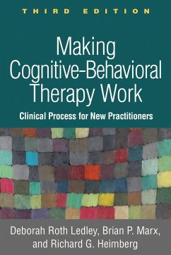 Making Cognitive-Behavioral Therapy Work - Ledley, Deborah Roth; Marx, Brian P; Heimberg, Richard G