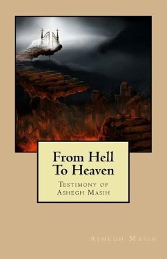 From Hell To Heaven: Testimony of Ashegh Masih - Masih, Ashegh