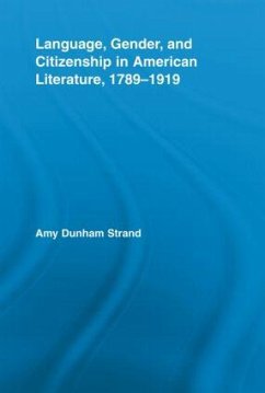 Language, Gender, and Citizenship in American Literature, 1789-1919 - Strand, Amy Dunham