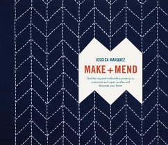 Make and Mend: Sashiko-Inspired Embroidery Projects to Customize and Repair Textiles and Decorate Your Home - Marquez, Jessica