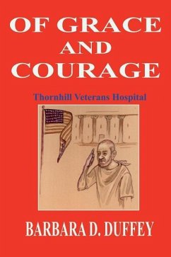 Of Grace and Courage: Thornhill Veterans Hospital - Duffey, Barbara D.