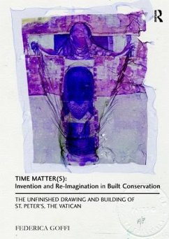 Time Matter(s): Invention and Re-Imagination in Built Conservation - Goffi, Federica