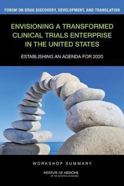 Envisioning a Transformed Clinical Trials Enterprise in the United States - Institute Of Medicine; Board On Health Sciences Policy; Forum on Drug Discovery Development and Translation
