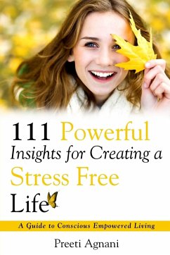 111 Powerful Insights for Creating a Stress Free Life - Agnani, Preeti