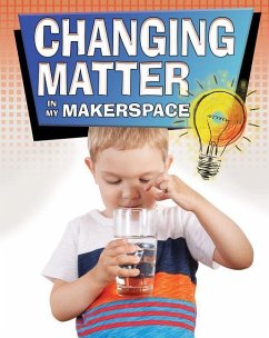 Changing Matter in My Makerspace - Sjonger, Rebecca
