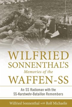 Wilfried Sonnenthal's Memories of the Waffen-SS: An SS Radioman with the Ss-Karstwehr-Bataillon Remembers - Michaelis, Rolf; Sonnenthal, Wilfried