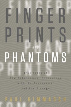 Fingerprints and Phantoms: True Tales of Law Enforcement Encounters with the Paranormal and the Strange - Rimmasch, Paul