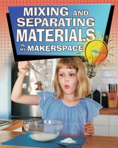 Mixing and Separating Materials in My Makerspace - Sjonger, Rebecca