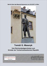 Tomáš G. Masaryk - Vom Reichsratsabgeordneten zum Gründer der Tschechoslowakischen Republik - Diem, Peter