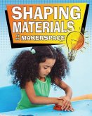 Shaping Materials in My Makerspace