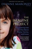The Imagine Project: Empowering Kids to Rise Above Drama, Trauma, and Stress