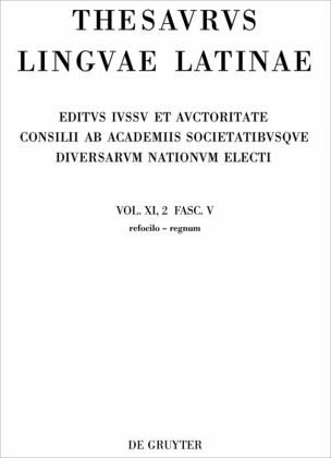 refocilo - regnum / Thesaurus linguae Latinae. . Vol. XI. Pars 2. Fasc. refocilo - regnum / Thesaurus linguae Latinae. . Vol. XI. Pars 2. Fasc.