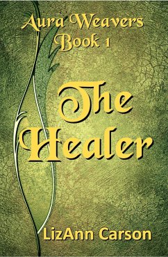 The Healer (Aura Weavers, #1) (eBook, ePUB) - Carson, Lizann