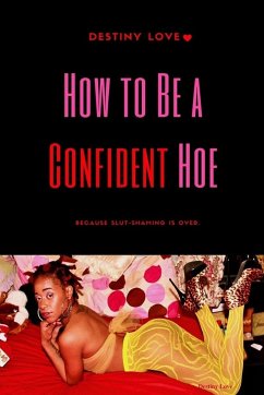 How To Be A Confident Hoe... Because slut shaming Is Over - Love, Destiny