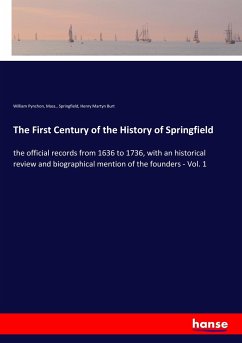 The First Century of the History of Springfield - Pynchon, William;Springfield, Mass.,;Burt, Henry Martyn