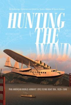 Hunting the Wind: Pan American World Airways' Epic Flying Boat Era, 1929-1946 - Webber, Teresa; Dodson, Jamie