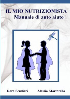 IL MIO NUTRIZIONISTA Manuale di auto-aiuto - Scudieri, Dora; Martorella, Alessio