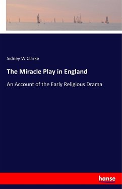 The Miracle Play in England - Clarke, Sidney W