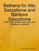 Bethena for Alto Saxophone and Baritone Saxophone - Pure Duet Sheet Music By Lars Christian Lundholm (eBook, ePUB)