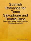 Spanish Romance for Tenor Saxophone and Double Bass - Pure Duet Sheet Music By Lars Christian Lundholm (eBook, ePUB)
