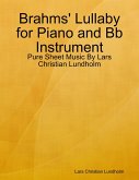 Brahms' Lullaby for Piano and Bb Instrument - Pure Sheet Music By Lars Christian Lundholm (eBook, ePUB)