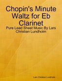 Chopin's Minute Waltz for Eb Clarinet - Pure Lead Sheet Music By Lars Christian Lundholm (eBook, ePUB)