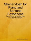Shenandoah for Piano and Baritone Saxophone - Pure Sheet Music By Lars Christian Lundholm (eBook, ePUB)