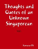 Thoughts and Quotes of an Unknown Singaporean. Vol I (eBook, ePUB)