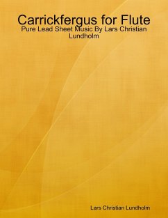 Carrickfergus for Flute - Pure Lead Sheet Music By Lars Christian Lundholm (eBook, ePUB) - Lundholm, Lars Christian
