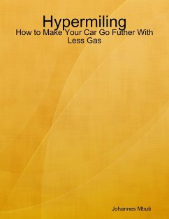 Hypermiling - How to Make Your Car Go Futher With Less Gas (eBook, ePUB) - Mbuti, Johannes