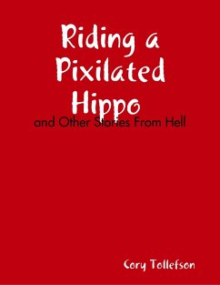 Riding a Pixilated Hippo and Other Stories from Hell (eBook, ePUB) - Tollefson, Cory