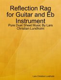 Reflection Rag for Guitar and Eb Instrument - Pure Duet Sheet Music By Lars Christian Lundholm (eBook, ePUB)
