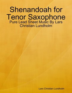Shenandoah for Tenor Saxophone - Pure Lead Sheet Music By Lars Christian Lundholm (eBook, ePUB) - Lundholm, Lars Christian