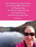 The Guide to the Lake District (the Penrith Hotel, Ullswater, the Thermal Spa, the Tourist Attraction and the Leeds Hotel) from Pearl Escapes 2015 (eBook, ePUB)